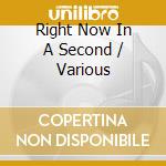 Right Now In A Second / Various cd musicale