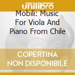 Mobili: Music For Viola And Piano From Chile cd