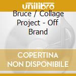Bruce / Collage Project - Off Brand cd musicale