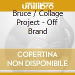 Bruce / Collage Project - Off Brand cd
