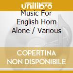 Music For English Horn Alone / Various cd musicale