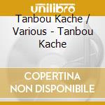 Tanbou Kache / Various - Tanbou Kache cd musicale