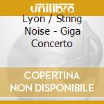 Lyon / String Noise - Giga Concerto cd