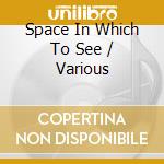 Space In Which To See / Various cd