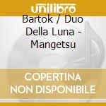 Bartok / Duo Della Luna - Mangetsu cd