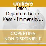 Balch / Departure Duo / Kass - Immensity Of cd