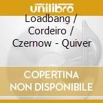 Loadbang / Cordeiro / Czernow - Quiver cd