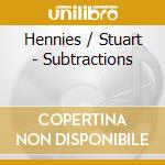 Hennies / Stuart - Subtractions cd