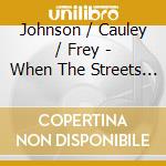 Johnson / Cauley / Frey - When The Streets Were Quiet cd