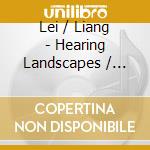 Lei / Liang - Hearing Landscapes / Hearing Icescapes cd