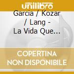 Garcia / Kozar / Lang - La Vida Que Vendra cd