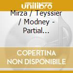 Mirza / Teyssier / Modney - Partial Knowledge cd