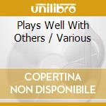Plays Well With Others / Various cd