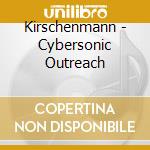 Kirschenmann - Cybersonic Outreach cd
