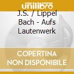 J.S. / Lippel Bach - Aufs Lautenwerk cd
