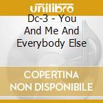 Dc-3 - You And Me And Everybody Else cd