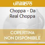 Choppa - Da Real Choppa cd musicale di Choppa