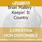 Brian Mallery - Keepin' It Country cd musicale di Brian Mallery