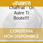 Chaffrail - Un Autre Ti Boute!!! cd