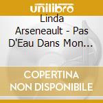 Linda Arseneault - Pas D'Eau Dans Mon Vin cd