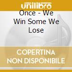 Once - We Win Some We Lose cd