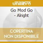 Go Mod Go - Alright cd musicale di Go Mod Go