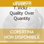 T.Vickz - Quality Over Quantity cd