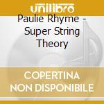 Paulie Rhyme - Super String Theory cd