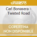 Carl Bonasera - Twisted Road cd musicale di Carl Bonasera