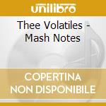 Thee Volatiles - Mash Notes cd