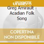 Greg Amirault - Acadian Folk Song cd