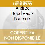 Andree Boudreau - Pourquoi cd musicale