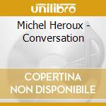 Michel Heroux - Conversation cd
