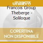 Francois Group Theberge - Soliloque cd