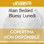 Alain Bedard - Bluesy Lunedi cd
