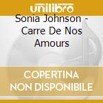 Sonia Johnson - Carre De Nos Amours cd musicale