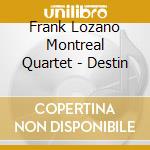 Frank Lozano Montreal Quartet - Destin cd