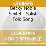 Becky Noble Sextet - Salish Folk Song cd