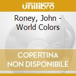 Roney, John - World Colors cd musicale di Roney, John