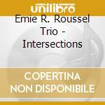 Emie R. Roussel Trio - Intersections cd musicale di Roussel, Emie R Trio