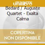 Bedard / Auguste Quartet - Exalta Calma cd