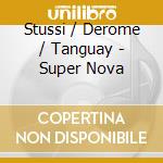 Stussi / Derome / Tanguay - Super Nova cd musicale