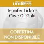 Jennifer Licko - Cave Of Gold cd