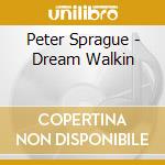Peter Sprague - Dream Walkin cd musicale di Peter Sprague
