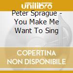Peter Sprague - You Make Me Want To Sing cd