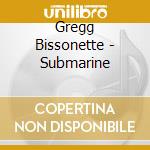 Gregg Bissonette - Submarine