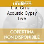 L.a. Guns - Acoustic Gypsy Live cd musicale di Guns L.a.