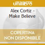 Alex Cortiz - Make Believe cd