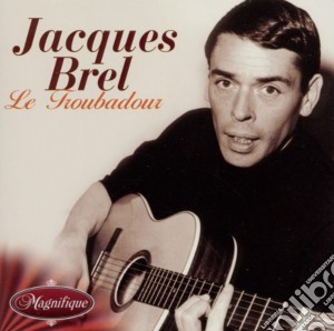 Jacques Brel - Le Troubador cd musicale di Jacques Brel