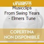 Musicclips From Swing Years - Elmers Tune cd